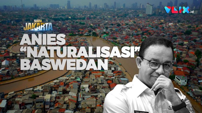 SUARA JAKARTA: Anies 'Naturalisasi' Baswedan Banjir Jakarta