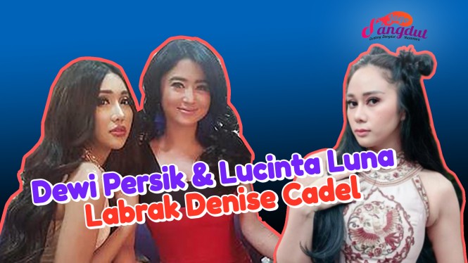 Detik-detik Dewi Persik dan Lucinta Luna Labrak Denise Cadel