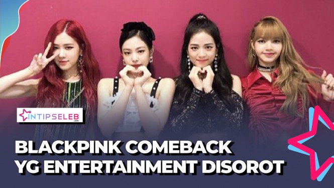 BLACKPINK Come Back YG Entertainment Jadi Sorotan