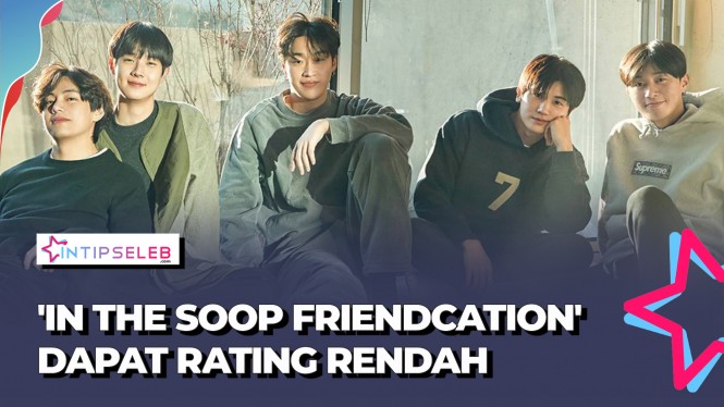 Netizen Korea Syok, Rating 'IN THE SOOP Friendcation' Rendah